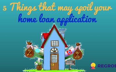 5 things that may spoil your home loan application
