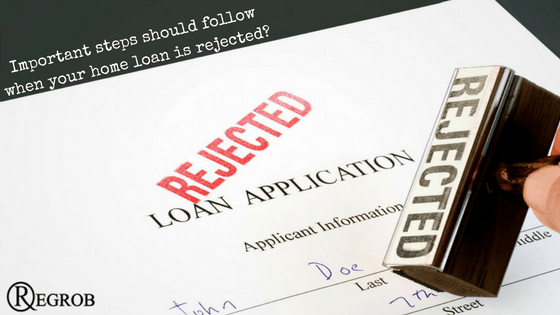 important steps should follow when your home loan is rejected