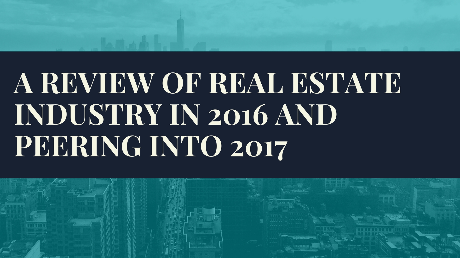 A review of real estate industry in 2016 an peering into 2017