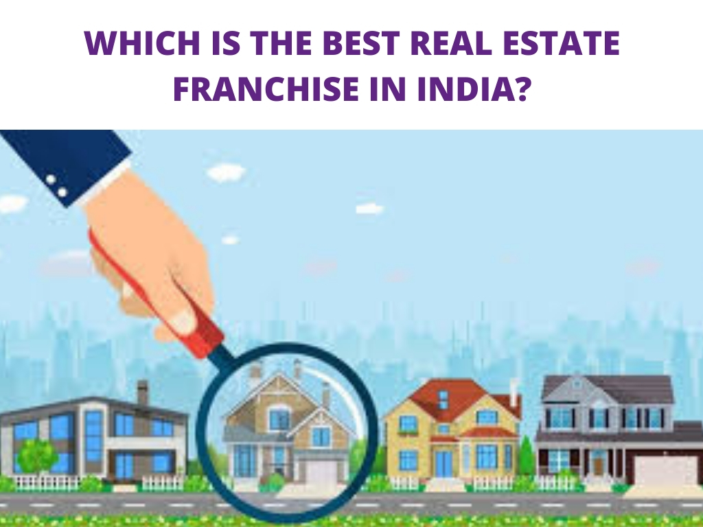 Which is the best real estate franchise in India