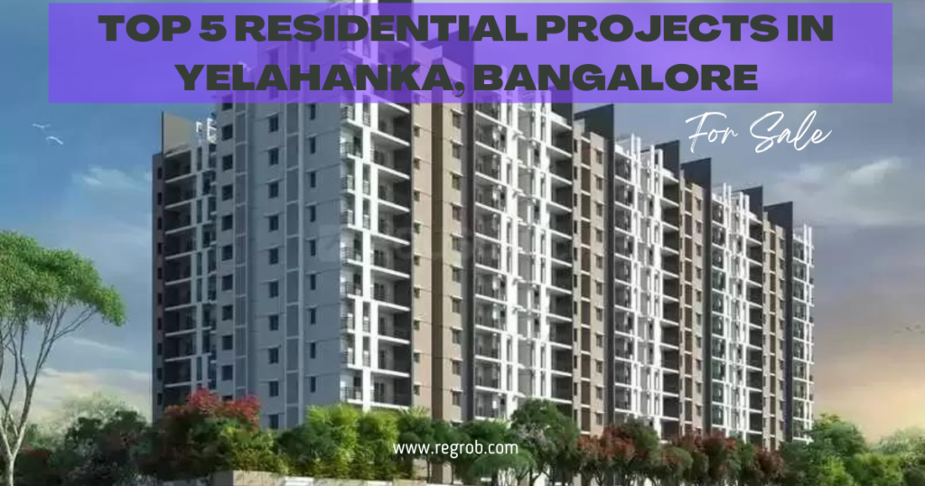 Top 5 Residential Projects in Yelahanka, Bangalore Regrob