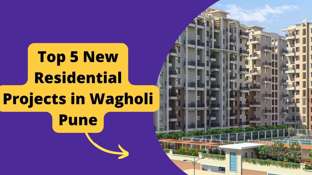 Top 5 New Residential Projects in Wagholi Pune