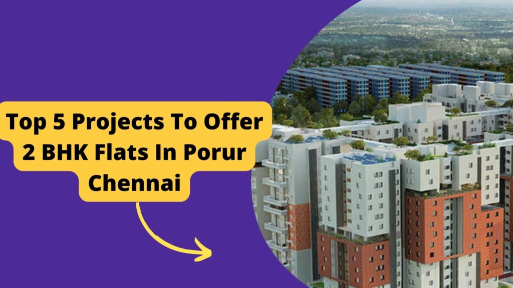 Top 5 Projects To Offer 2 BHK Flats In Porur Chennai