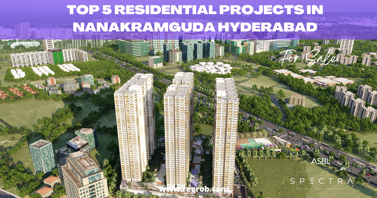 Top 5 Residential Projects in Nanakramguda Hyderabad Regrob