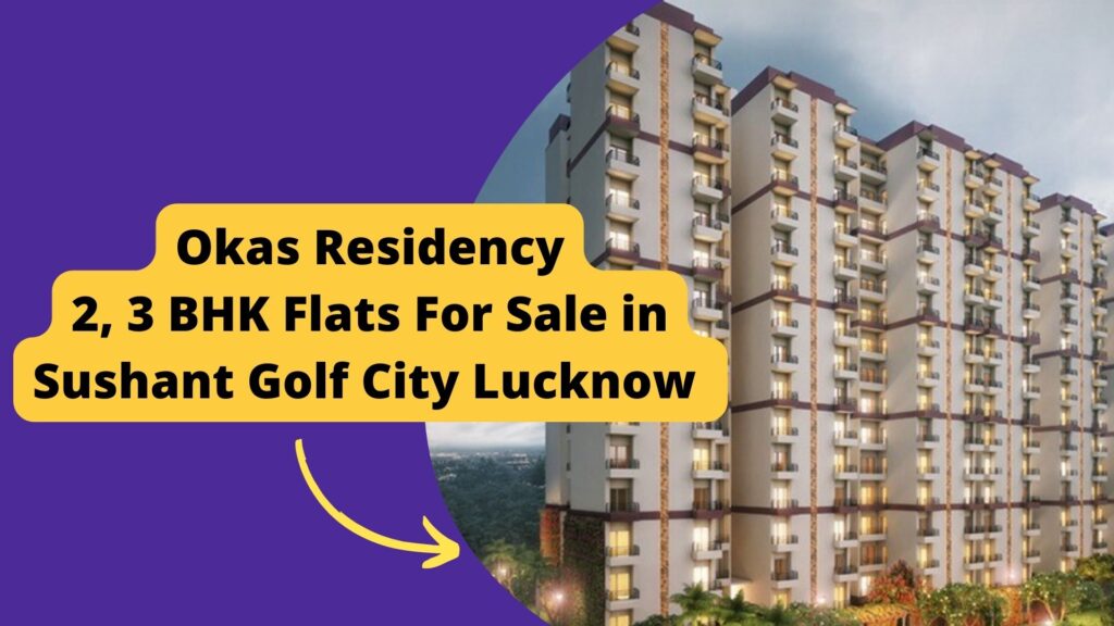 Okas Residency Sushant Golf City, Lucknow Price Possession