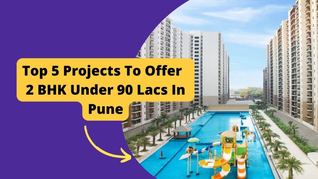 Top 5 Projects to Offer 2 BHK Under 90 Lakhs