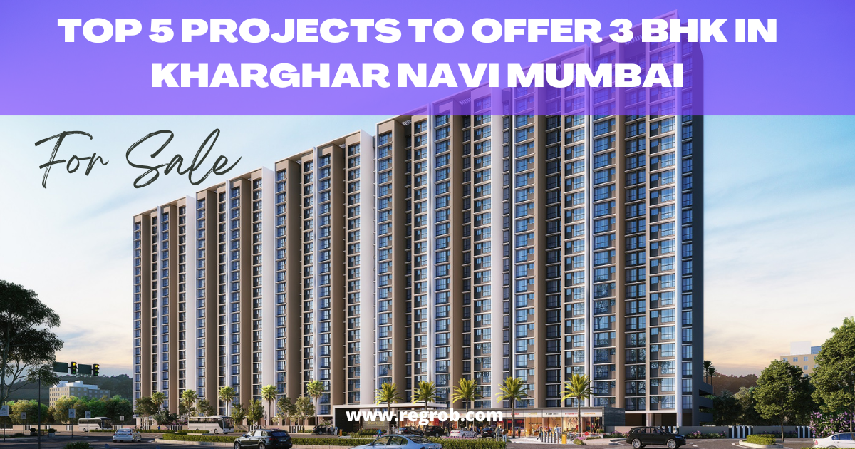 Top 5 projects to offer 3 BHK in Kharghar Navi Mumbai Regrob